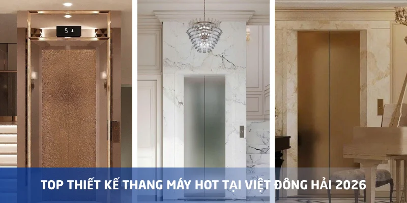 Những mẫu thiết kế thang máy đang hot tại Việt Đông Hải Năm 2026